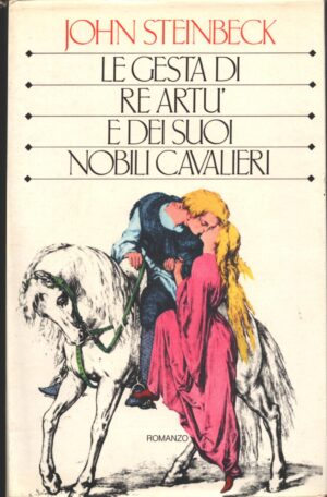 Le gesta di re Artù e dei suoi nobili cavalieri di Steinbeck, John ed. Club Italiano lettori
