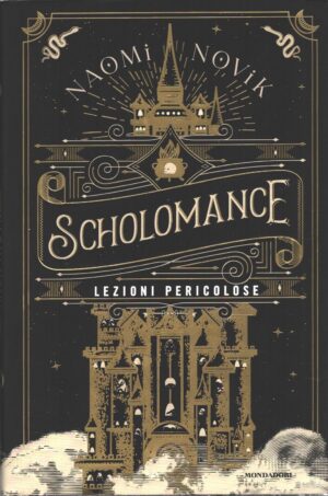 Lezioni pericolose - Scholomance di Novik, Naomi ed. Mondadori