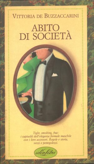 Abito di società. Ediz. illustrata di De Buzzaccarini, Vittoria ed. Idea Libri