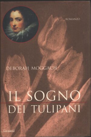 Il sogno dei tulipani di Moggach, Deborah ed. Garzanti