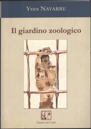 Il giardino zoologico di Navarre, Yves ed. Edizioni del Cardo