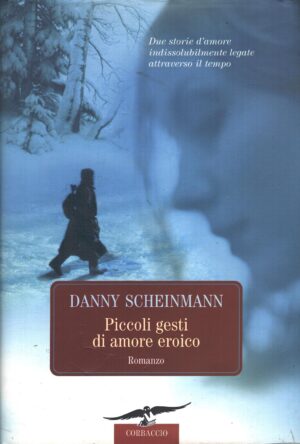 Piccoli gesti di amore eroico di Scheinmann, Danny ed. Corbaccio