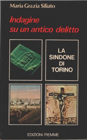 Indagine su un antico delitto - La Sindone di Torino di Maria Grazia Siliato ed. Piemme