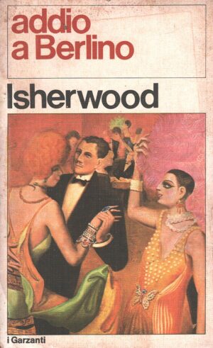 Addio a Berlino di Isherwood, Christopher ed. Garzanti
