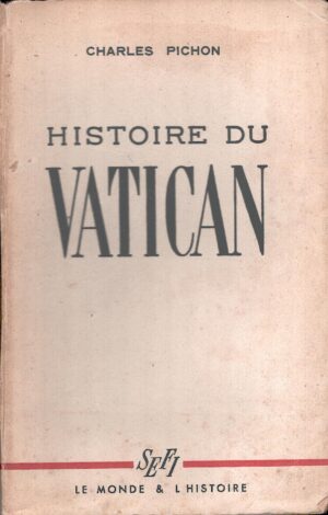 Histoire du vatican di Charles Pichon - Libro in Francese ed. SEFI (1946)