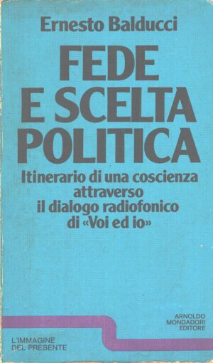 Fede e scelta politica di Balducci, Ernesto ed. Mondadori (Prima edizione 1977)