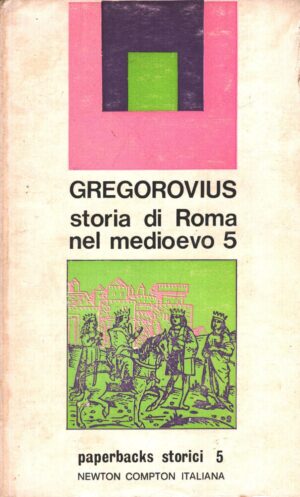 Storia di Roma nel Medioevo 5 di Ferdinand Gregorovius ed. Newton Compton