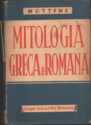 Mitologia Greca e Romana di Mottini G. Edoardo ed. Edizioni scolastiche Mondadori 1949