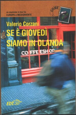 Se è giovedì siamo in Olanda. Un musicista in tour tra Europa e Medioriente di Corzani, Valerio ed. EDT