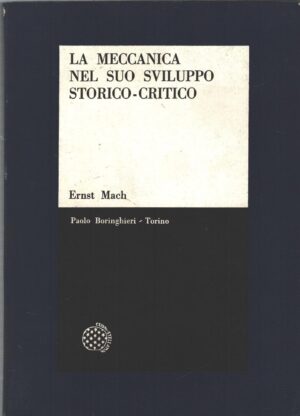 La meccanica nel suo sviluppo storico-critico di Mach, Ernst ed. Boringhieri (1968)