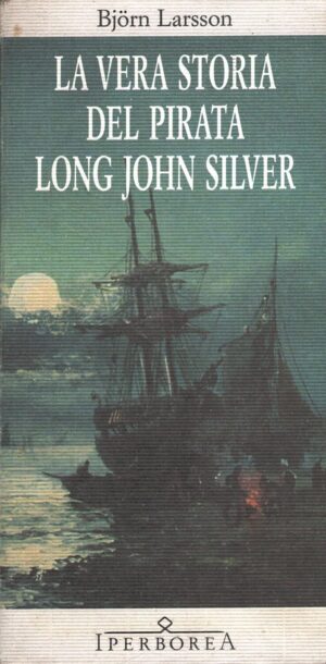 La vera storia del pirata Long John Silver di Larsson, Bjorn ed. Iperborea