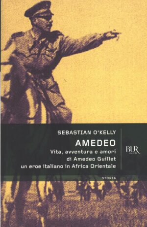 Amedeo - Vita, avventure e amori di Amedeo Guillet di O'Kelly, Sebastian ed. Rizzoli