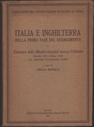 Italia e Inghilterra nella prima fase del Risorgimento di Emilia Morelli ed. Istituto Poligrafico dello Stato