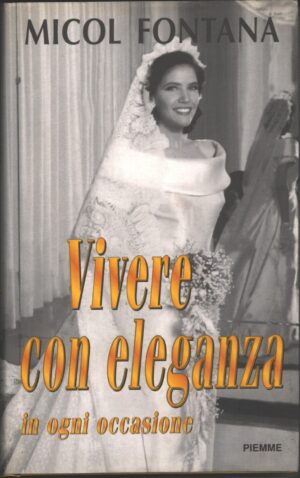 Vivere con eleganza in ogni occasione di Fontana, Micol ed. Piemme