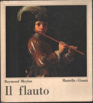 Il flauto. Le grandi linee del suo sviluppo di Raymond Meylan ed. Martello Giunti
