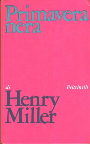 Primavera nera di Miller, Henry ed. Feltrinelli (Prima edizione 1968)