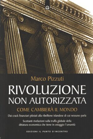 Rivoluzione non autorizzata di Pizzuti, Marco ed. Il Punto d'Incontro