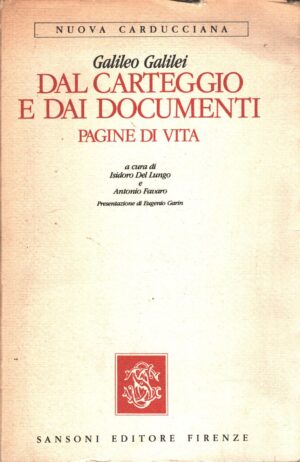 Dal carteggio e dai documenti, pagine di vita di Galileo Galilei a cura di I. Del Lungo e A. Favaro ed. Sansoni