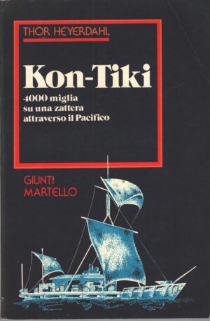 Kon-Tiki - 4000 miglia su una zattera attraverso il Pacifico di Thor Heyerdahl ed. Giunti Martello