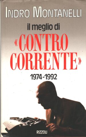 Il meglio di Controcorrente 1974-1992 di Montanelli, Indro ed. Rizzoli