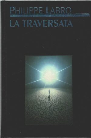 La traversata di Philippe labro ed. CDE Club degli Editori