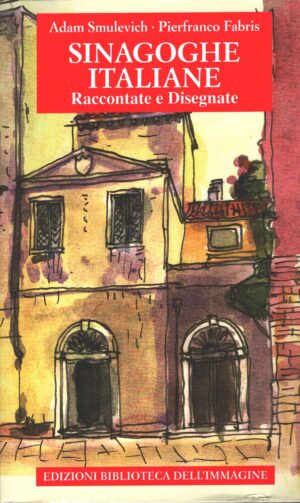 Sinagoghe italiane raccontate e disegnate di Adam Smulevich e Pierfranco Fabris ed. Biblioteca dell'Immagine