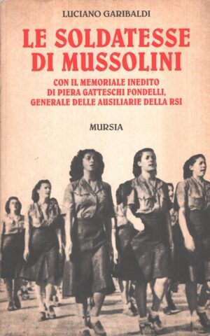 Le soldatesse di Mussolini di Garibaldi, Luciano ed. Mursia