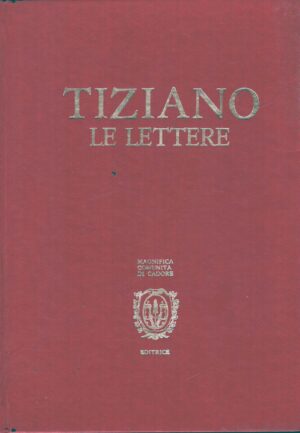 Tiziano - Le lettere di AA.VV ed. Magnifica Comunità di Cadore (1977)