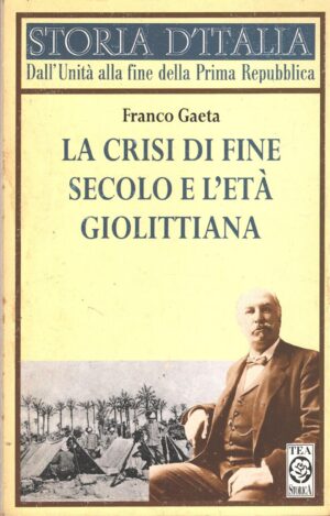 La crisi di fine secolo e l'età giolittiana di Gaeta, Franco ed. TEA