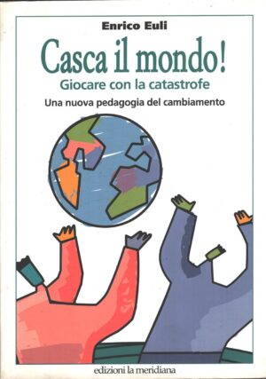 Casca il mondo! di Euli, Enrico ed. La Meridiana