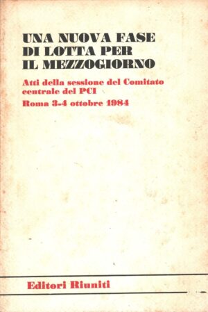 Una nuova fase di lotta per il Mezzogiorno - Atti della sessione del Comitato centrale del PCI ed. Editori Riuniti (1984)