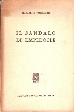 Il sandalo di Empedocle di Padellaro Nazareno ed. Salvatore Sciascia
