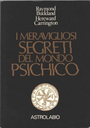 I meravigliosi segreti del mondo psichico di Buckland Raymond e Carrington Hereward ed. Astrolabio (1977)