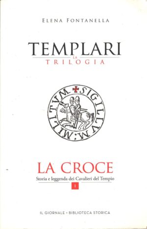 La Croce - Templari la Trilogia vol. 1 di Elena Fontanella ed. Il Giornale