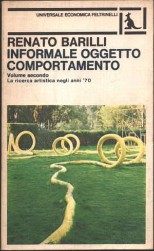Informale oggetto comportamento Vol 2 - La ricerca artistica negli anni '70 di Barilli, Renato ed. Feltrinelli