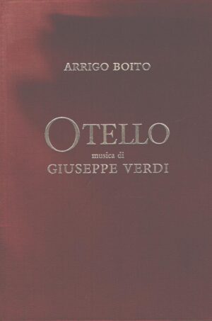 Otello - versi di Arrigo Boito musiche di Giuseppe Verdi. Ristampa Anastatica in Edizione Limitata e Numerata firmata dal pittore scenografo Luigi Tessoni ed. Cassa di Risparmio di Parma (1983)