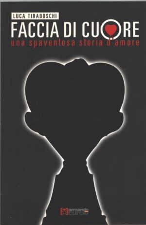 Faccia di cuore di Tiraboschi, Luca - Illustraz. di Massimo Noè ed. Curcio