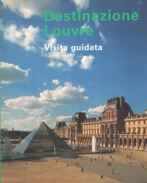 Destinazione Louvre - Visita Guidata di AA.VV ed. Aubin Imprimeurs