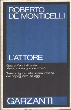 L'attore di De Monticelli, Roberto ed. Garzanti