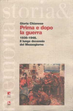 Prima e dopo la guerra 1936-1946 - Il lungo decennio del Mezzogiorno di Chianese, Gloria ed. Futura