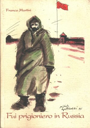 Fui prigioniero in Russia di Franco Martini - Illustraz. di Michele Galliussi ed. Ceccarelli