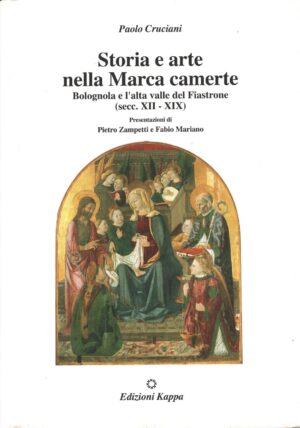 Storia e arte nella Marca Camerte (secoli XII-XIX) di Cruciani, Paolo ed. Kappa