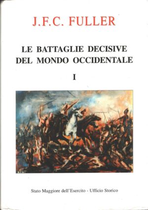 Le Battaglie decisive del Mondo Occidentale vol. 1 di Fuller J.F.C. ed. Stato maggiore dell'esercito