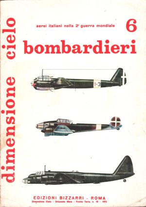 Dimensione cielo vol. 6 - Bombardieri - Aerei Italiani nella 2° Guerra Mondiale a cura di E. Brotzu, G.Cosolo e M. Caso ed. Bizzarri