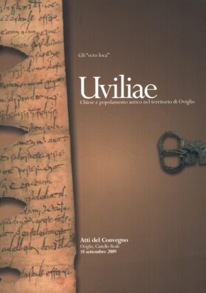 Uviliae chiese e popolamento antico nel territorio di Oviglio - Atti del Convegno a cura di A. Crosetto e R. Livragni ed. Società di Storia Arte e Archeologia