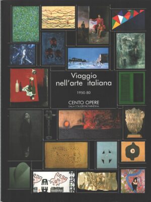 Viaggio nell'arte italiana 1950-80 Cento opere dalla collezione Farnesina a cura di Maurizio Calvesi ed. Ministero degli Affari Esteri