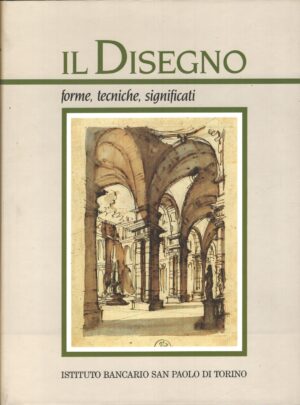 Il disegno - Forme tecniche significati di AA. VV. ed. Istituto Bancario San Paolo di Torino