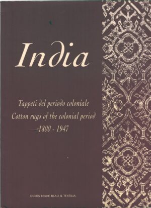 India - Tappeti del periodo coloniale 1800-1947 - Cotton rugs of the colonial period di AA.VV. ed. Texilia
