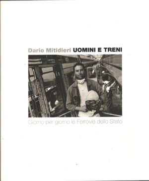 Uomini e treni - Giorno per giorno le Ferrovie dello Stato di Dario Mitidieri ed. Ferrovie dello Stato (1997)