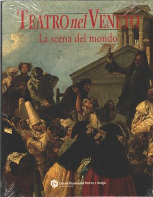 La scena del mondo - Teatro nel Veneto a cura di Carmelo Alberti ed. Federico Motta Editore